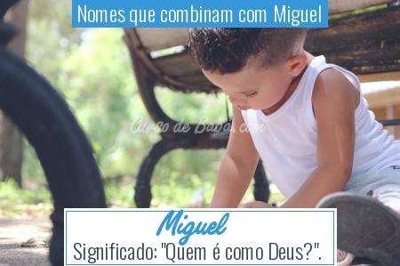 Nomes que combinam com Miguel - Miguel