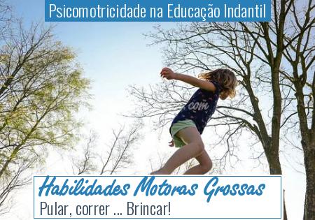 Psicomotricidade na EducaÃ§Ã£o Indantil - Habilidades Motoras Grossas