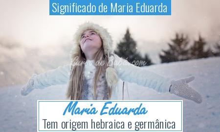 Significado de Maria Eduarda - Maria Eduarda
